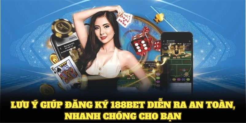 Lưu ý giúp đăng ký 188BET diễn ra an toàn, nhanh chóng cho bạn