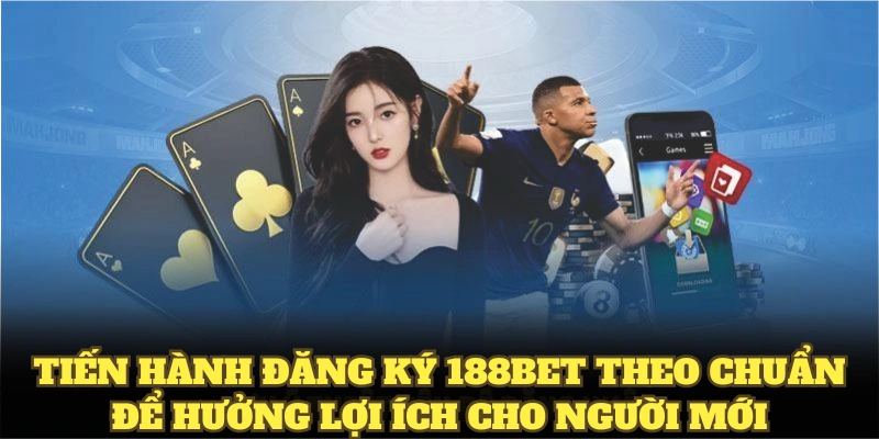 Tiến hành đăng ký 188BET theo chuẩn để hưởng lợi ích cho người mớiTiến hành đăng ký 188BET theo chuẩn để hưởng lợi ích cho người mới