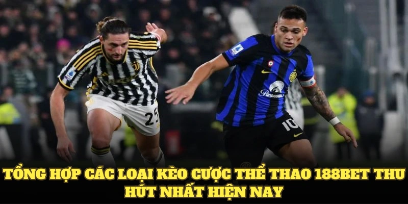 Tổng hợp các loại kèo cược thể thao 188BET thu hút nhất hiện nay