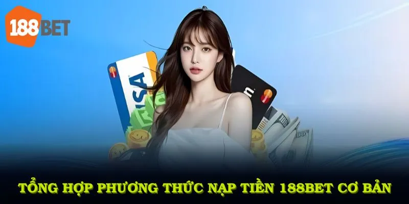 Tổng hợp các phương thức nạp tiền 188BET cơ bản